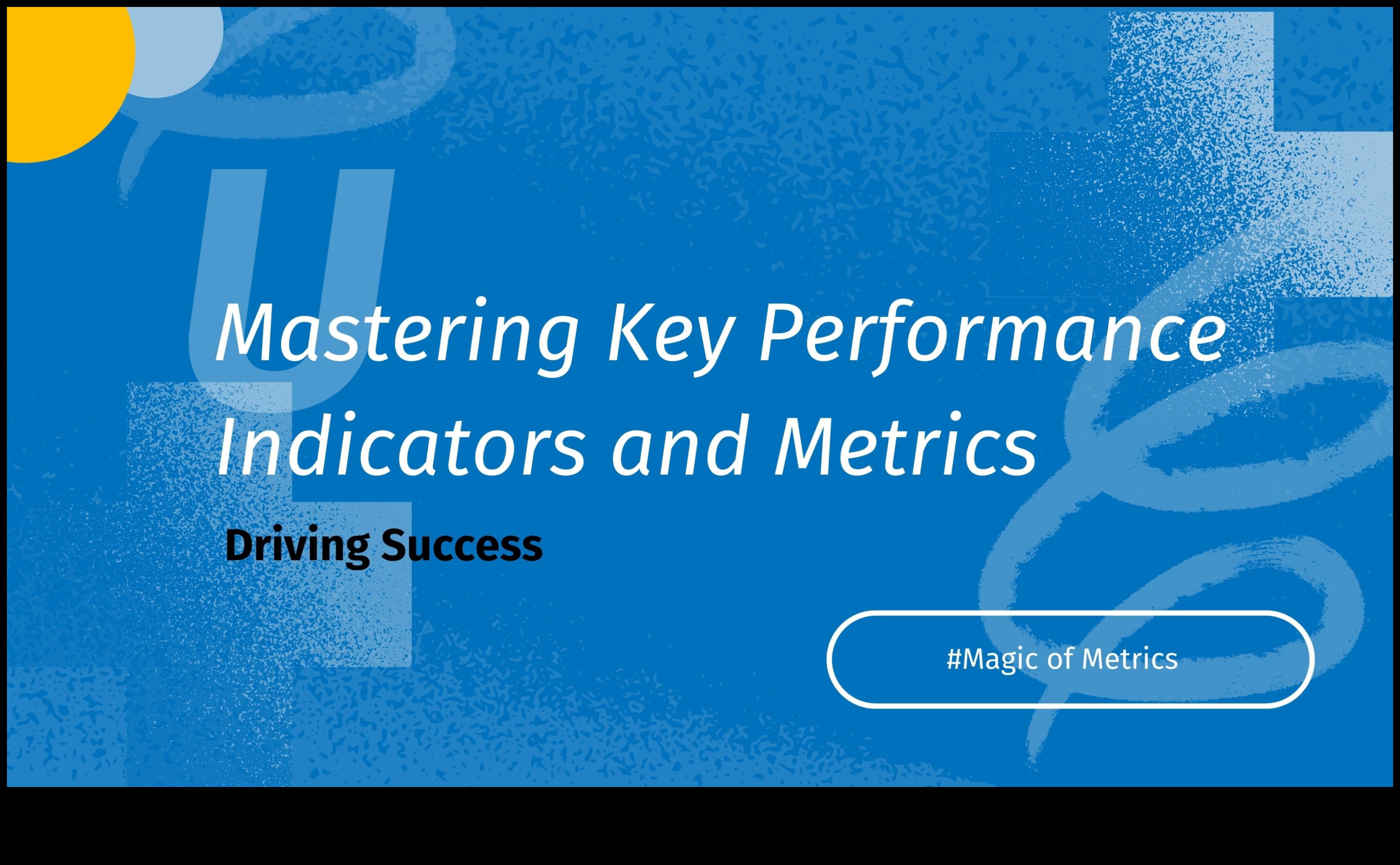 Mastering Metrics: Key Performance Indicators for Entrepreneurial Success